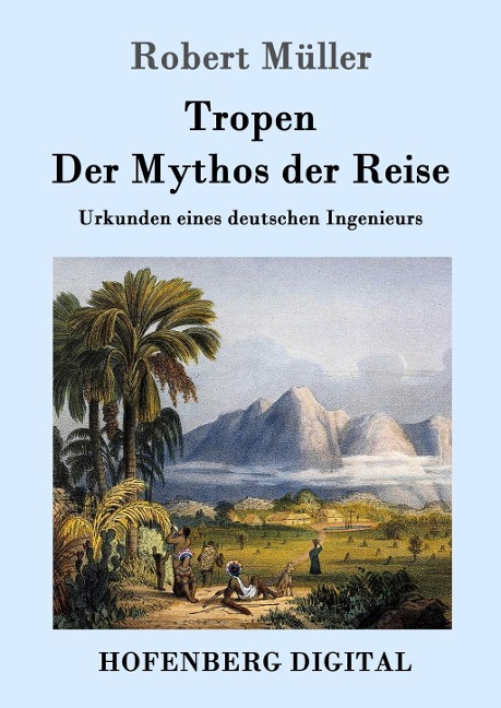 Tropen. Der Mythos der Reise - Robert Müller