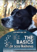 The Basics of dog training (All about animals) - Edgars Auzins