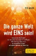 Die ganze Welt wird Eins sein! - Ted Mahr