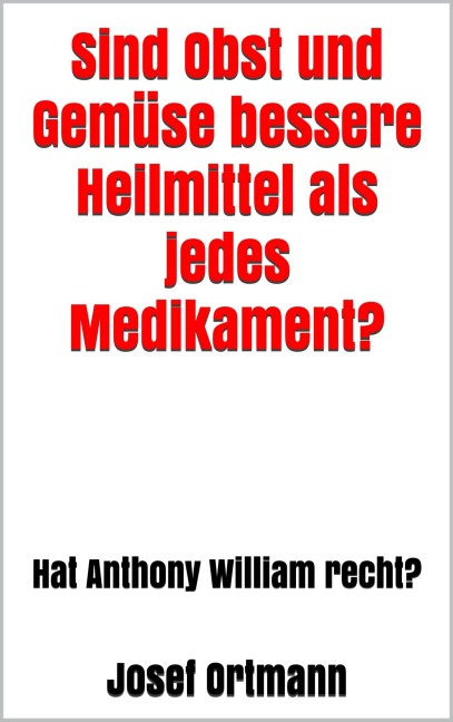 Sind Obst und Gemüse bessere Heilmittel als jedes Medikament? - Josef Ortmann