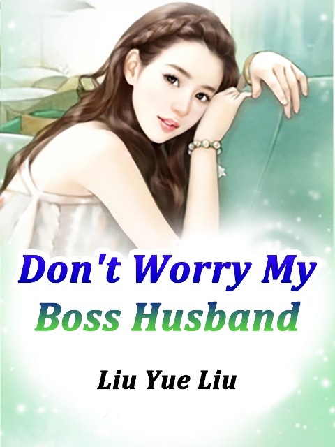 Don't Worry, My Boss Husband - Liu Yueliu