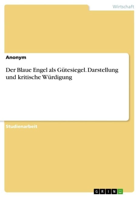 Der Blaue Engel als Gütesiegel. Darstellung und kritische Würdigung - Anonymous