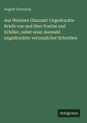 Cover-Bild zum Titel 'Aus Weimars Glanzzeit Ungedruckte Briefe von und über Goethe und Schiller, nebst einer Auswahl ungedruckter vertraulicher Schreiben' von 'August Diezmann'