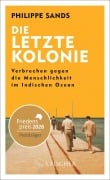 Cover-Bild zum Titel 'Die letzte Kolonie - Verbrechen gegen die Menschlichkeit im Indischen Ozean' von 'Philippe Sands'