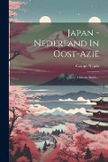 Cover-Bild zum Titel 'Japan - Nederland In Oost-azië: Eene Militaire Studie...' von 'George Nypels'