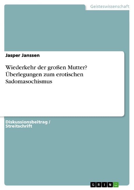 Wiederkehr der großen Mutter? Überlegungen zum erotischen Sadomasochismus - Jasper Janssen