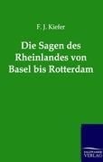 Die Sagen des Rheinlandes von Basel bis Rotterdam - F. J. Kiefer