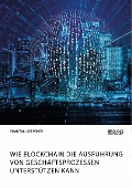 Cover-Bild zum Titel 'Wie Blockchain die Ausführung von Geschäftsprozessen unterstützen kann' von 'Chantal Liebscher'