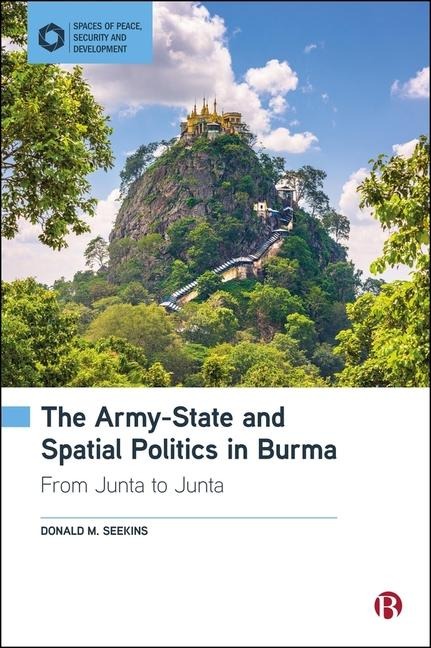 The Army-State and Spatial Politics in Burma - Donald M Seekins