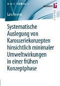 Systematische Auslegung von Karosseriekonzepten hinsichtlich minimaler Umweltwirkungen in einer frühen Konzeptphase - Lars Reimer