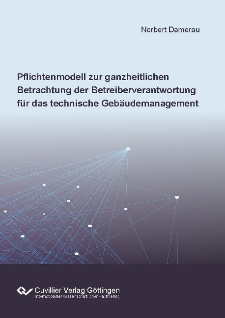 Pflichtenmodell zur ganzheitlichen Betrachtung der Betreiberverantwortung für das technische Gebäudemanagement - Norbert Damerau
