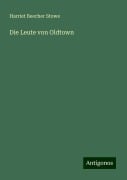 Die Leute von Oldtown - Harriet Beecher Stowe