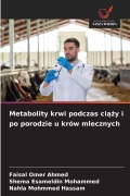 Cover-Bild zum Titel 'Metabolity krwi podczas ci¿¿y i po porodzie u krów mlecznych' von 'Faisal Omer Ahmed, Shema Esameldin Mohammed, Nahla Mohmmed Hassam'
