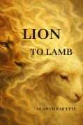 Cover-Bild zum Titel 'Lion To Lamb' von 'Dean Chicquette'