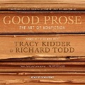Good Prose: The Art of Nonfiction - Tracy Kidder, Richard Todd