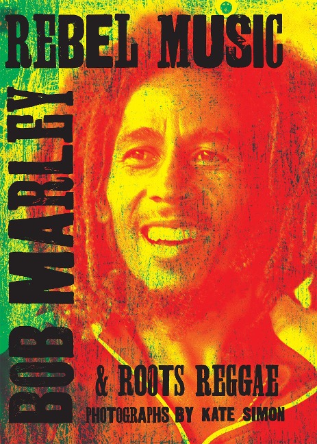 Rebel Music: Bob Marley & Roots Reggae - 