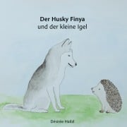 Cover-Bild zum Titel 'Der Husky Finya und der kleine Igel' von 'Désirée Hailzl'