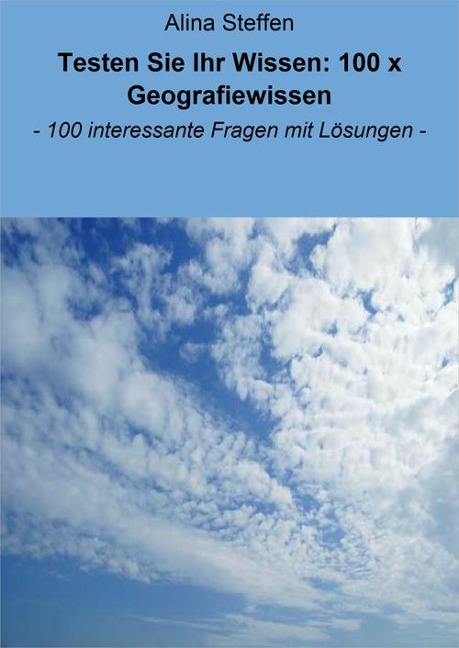 Testen Sie Ihr Wissen: 100 x Geografiewissen - Alina Steffen