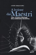 Cover-Bild zum Titel 'A lezione dai maestri. Arte, alchimia e mestiere nella direzione d'orchestra' von 'John Mauceri'