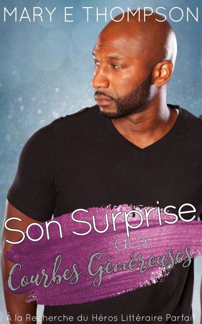 Son Surprise aux Courbes Généreuses (À la Recherche du Héros Littéraire Parfait, #16) - Mary E Thompson