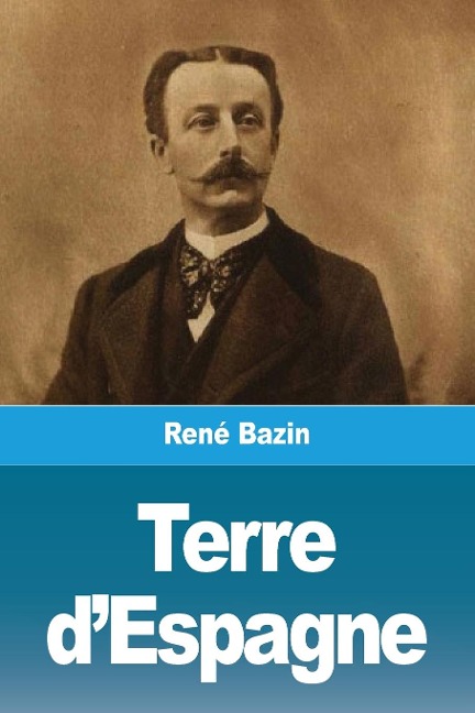 Terre d'Espagne - René Bazin