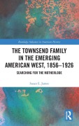 Cover-Bild zum Titel 'The Townsend Family in the Emerging American West, 1856-1926' von 'Susan E James'