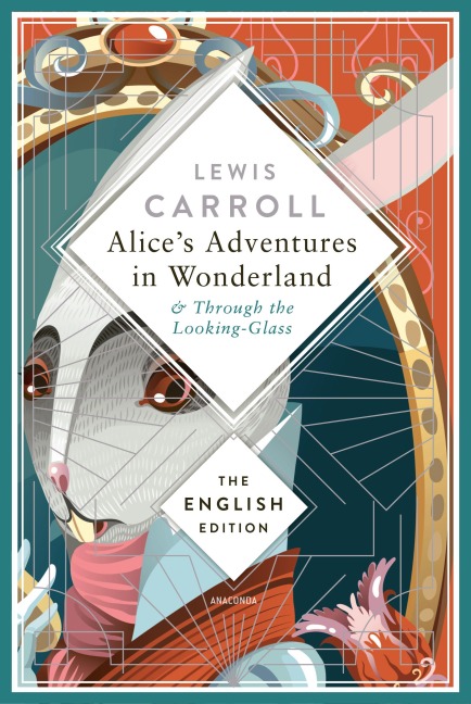 Alice's Adventures in Wonderland and Through the Looking-Glass - Lewis Carroll