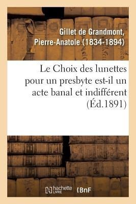 Le Choix Des Lunettes Pour Un Presbyte Est-Il Un Acte Banal Et Indifférent - Pierre-Anatole Gillet de Grandmont