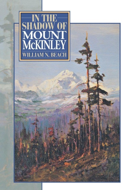 In the Shadow of Mount McKinley - William N. Beach