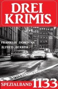 Cover-Bild zum Titel 'Drei Krimis Spezialband 1133' von 'Alfred Bekker, Franklin Donovan'