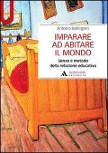 Cover-Bild zum Titel 'Imparare ad abitare il mondo. Senso e metodo della relazione educativa' von 'Antonio Bellingeri'