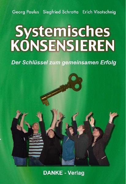Systemisches KONSENSIEREN - Georg Paulus, Siegfried Schrotta, Erich Visotschnig