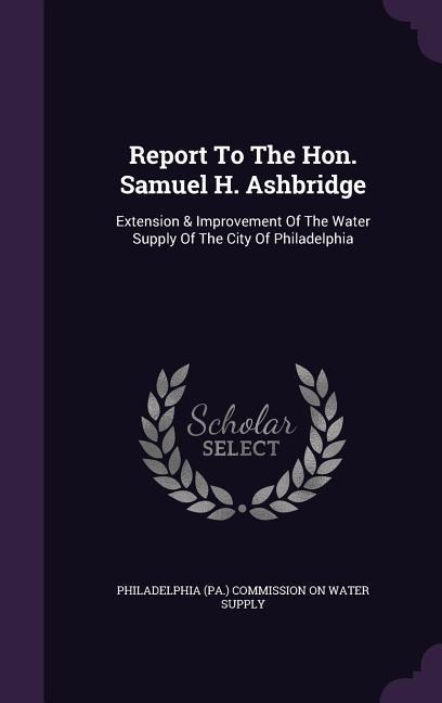 Report To The Hon. Samuel H. Ashbridge - 