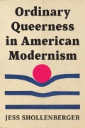 Cover-Bild zum Titel 'Ordinary Queerness in American Modernism' von 'Jess Shollenberger'