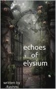 Echoes of elysium - Rashmi