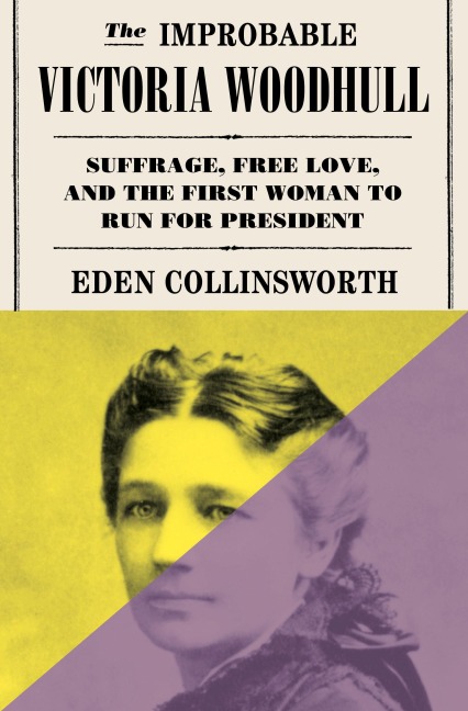 The Improbable Victoria Woodhull - Eden Collinsworth