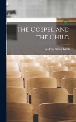 The Gospel and the Child - Andrew Simon Lamb