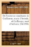 de l'Existence Simultanée de Guillaume, Marie d'Arsinde, Et Guillaume, Mari d'Adélaïde - Louis Blancard