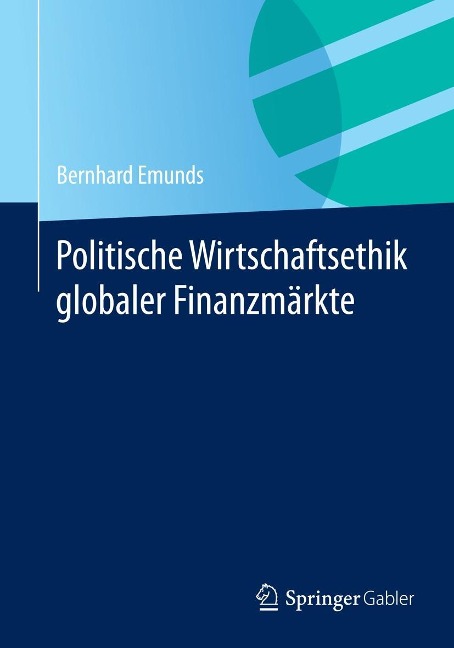 Politische Wirtschaftsethik globaler Finanzmärkte - Bernhard Emunds