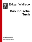 Cover-Bild zum Titel 'Das indische Tuch' von 'Edgar Wallace, Edgar Wallace, Edgar Wallace, Edgar Wallace'
