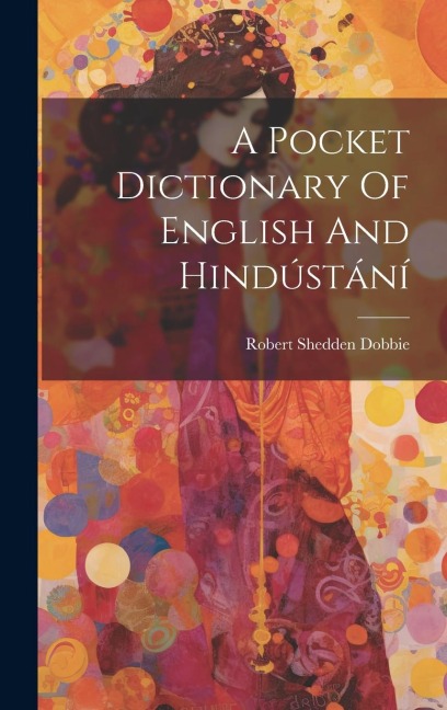 A Pocket Dictionary Of English And Hindústání - Robert Shedden Dobbie