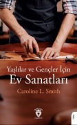 Cover-Bild zum Titel 'Yaslilar ve Gencler Icin Ev Sanatlari' von 'Caroline L. Smith'