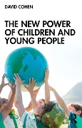 Cover-Bild zum Titel 'The New Power of Children and Young People' von 'David Cohen'