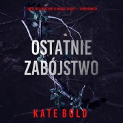 Cover-Bild zum Titel 'Ostatnie zabójstwo (Thriller sensacyjny o Maggie Flight ¿ Tom pierwszy)' von 'Kate Bold'