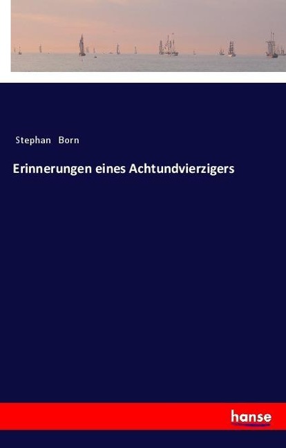 Erinnerungen eines Achtundvierzigers - Stephan Born