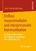 Cover-Bild zum Titel 'Einfluss massenmedialer und interpersonaler Kommunikation' von 'Anne-Christin Hoffmann'