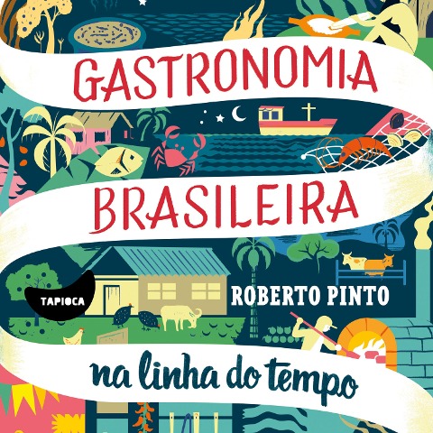 Gastronomia brasileira: na linha do tempo - Roberto Pinto