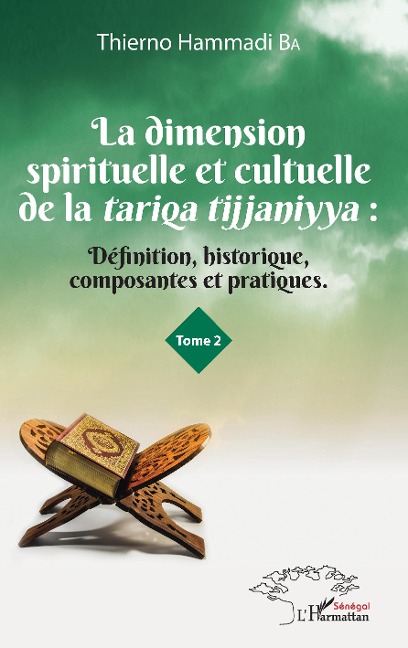 La dimension spirituelle et culturelle de la tariqa tijjaniyya : Définition, historique, composantes et pratiques Tome 2 - Thierno Hammadi Ba