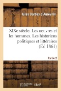 Cover-Bild zum Titel 'XIXe Siècle. Les Oeuvres Et Les Hommes. Les Historiens Politiques Et Littéraires. Partie 2' von 'Jules Barbey D'Aurevilly'