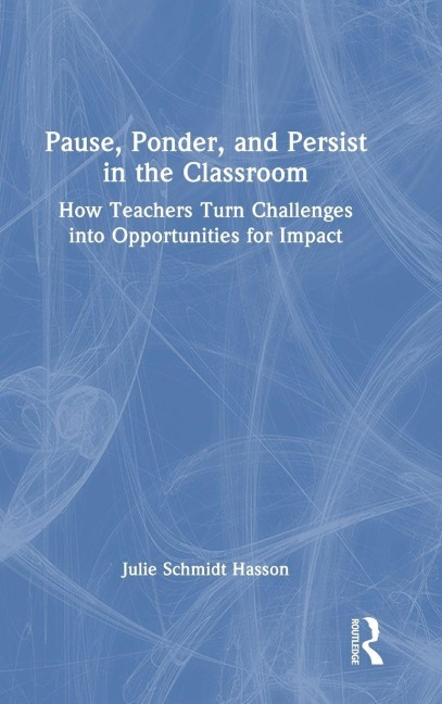 Pause, Ponder, and Persist in the Classroom - Julie Schmidt Hasson